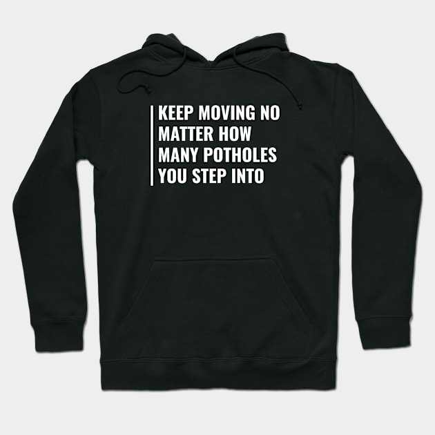 Move On. Keep Going Quote Motivation Gift Hoodie by kamodan